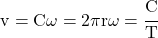 v = C \omega = 2\pi r \omega = \cfrac{C}{T}