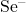 Se^{-}