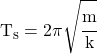 T_s = 2 \pi \sqrt{\cfrac{m}{k}}