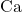 Ca^{ }