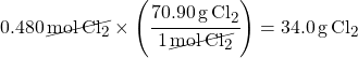 0.480 \, \cancel{mol \, Cl_2} \times \left(\cfrac{\SI{70.90}{g \, Cl_2}}{1 \, \cancel{mol \, Cl_2}}\right) = 34.0 \, g \, Cl_2