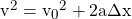 v^2 = {v_0}^2 + 2a\Delta x