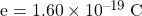 e = 1.60 \times 10^{-19} \: \si{C}