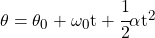 \theta = \theta_0 + \omega_0 t + \cfrac{1}{2}\alpha t^2