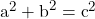 a^2 + b^2 = c^2