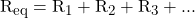 R_{eq} = R_1 + R_2 + R_3 + ...