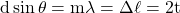 d \sin\theta = m \lambda = \Delta \ell = 2t