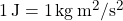 \SI{1}{J}=\SI{1}{kg.m^2/s^2}