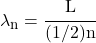\lambda_n = \cfrac{L}{(1/2)n}
