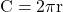 C = 2 \pi r