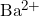 Ba^{2+}