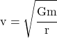 v = \sqrt{\cfrac{Gm}{r}}