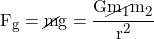 F_g = \cancel{m} g = \cfrac{G \cancel{m_1} m_2}{r^2}