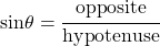 sin\theta = \cfrac{opposite}{hypotenuse}