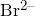 Br^{2-}