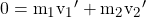 0 = {m_1}{v_1}' + {m_2}{v_2}'