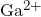 Ga^{2+}