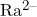 Ra^{2-}