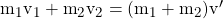 {m_1}{v_1} + {m_2}{v_2} = {(m_1 + m_2)}{v}'