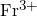 Fr^{3+}