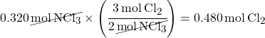 0.320 \, \cancel{mol \, NCl_3} \times \left(\cfrac{\SI{3}{mol \, Cl_2}}{2 \, \cancel{mol \, NCl_3}}\right) = 0.480 \, mol \, Cl_2