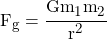 F_g = \cfrac{G m_1 m_2}{r^2}