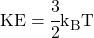 KE = \cfrac{3}{2}k_B T