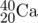 \chemfig{^{40}_{20}Ca}