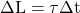 \Delta L = \tau \Delta t