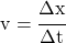 v = \cfrac{\Delta x}{\Delta t}