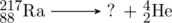 \schemestart \chemfig{^{217}_{88}Ra} \arrow[,.7] ? + \chemfig{^4_2He} \schemestop