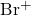 Br^{+}