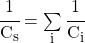 \cfrac{1}{C_s} = \sum\limits_i \cfrac{1}{C_i}