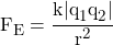 F_E = \cfrac{k \lvert q_1 q_2 \rvert}{r^2}