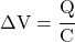 \Delta V = \cfrac{Q}{C}