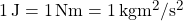 \SI{1}{J} = \SI{1}{N m} = \SI{1}{kg m^2/s^2}