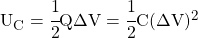 U_C = \cfrac{1}{2}Q \Delta V = \cfrac{1}{2} C (\Delta V)^2