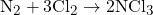 N_2 + 3Cl_2 \rightarrow 2NCl_3