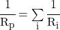 \cfrac{1}{R_p} = \sum\limits_i \cfrac{1}{R_i}