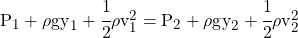 P_1 + \rho g y_1 + \cfrac{1}{2} \rho v_1^2 = P_2 + \rho g y_2 + \cfrac{1}{2} \rho v_2^2