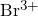 Br^{3+}
