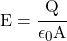 E = \cfrac{Q}{\epsilon_0 A}