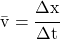 \bar{v} = \cfrac{\Delta x}{\Delta t}