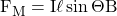 F_M = I \ell \sin{\Theta}B