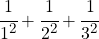 \cfrac{1}{1^2} + \cfrac{1}{2^2} + \cfrac{1}{3^2}