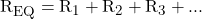 R_{EQ} = R_1 + R_2 + R_3 + ...