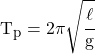 T_p = 2 \pi \sqrt{\cfrac{\ell}{g}}