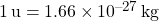 1 \, \si{u} = \num{1.66 e-27} \, \si{kg}