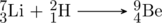 \schemestart \chemfig{^{7}_{3}Li} + \chemfig{^2_1 H} \arrow[,.7] \chemfig{^{9}_{4}Be} \schemestop